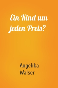 Ein Kind um jeden Preis?