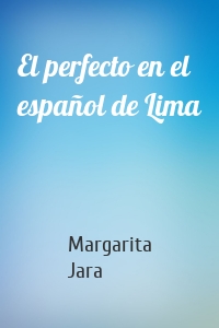 El perfecto en el español de Lima