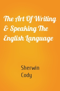 The Art Of Writing & Speaking The English Language
