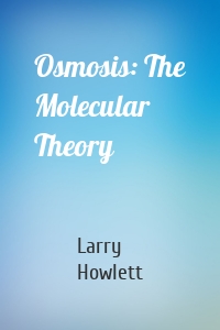 Osmosis: The Molecular Theory