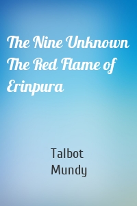 The Nine Unknown The Red Flame of Erinpura