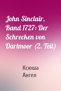 John Sinclair, Band 1727: Der Schrecken von Dartmoor (2. Teil)