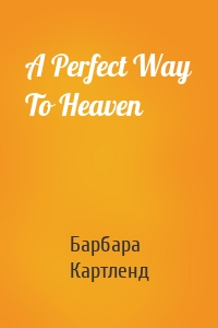A Perfect Way To Heaven