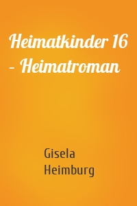 Heimatkinder 16 – Heimatroman
