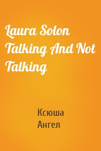 Laura Solon  Talking And Not Talking