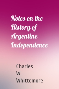 Notes on the History of Argentine Independence