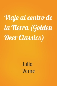 Viaje al centro de la Tierra (Golden Deer Classics)