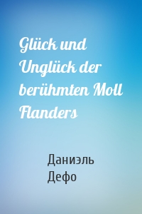 Glück und Unglück der berühmten Moll Flanders