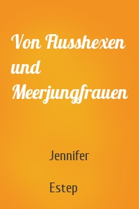 Von Flusshexen und Meerjungfrauen