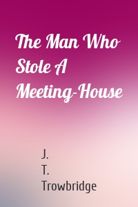 The Man Who Stole A Meeting-House