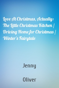 Love At Christmas, Actually: The Little Christmas Kitchen / Driving Home for Christmas / Winter's Fairytale