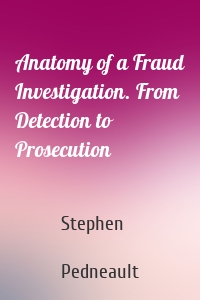 Anatomy of a Fraud Investigation. From Detection to Prosecution