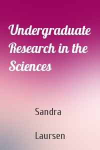 Undergraduate Research in the Sciences