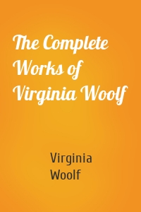 The Complete Works of Virginia Woolf