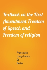 Textbook on the First Amendment Freedom of Speech and Freedom of religion