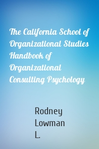 The California School of Organizational Studies Handbook of Organizational Consulting Psychology