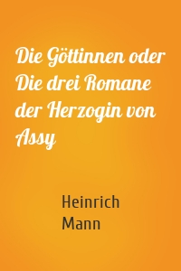 Die Göttinnen oder Die drei Romane der Herzogin von Assy