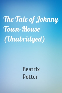 The Tale of Johnny Town-Mouse (Unabridged)