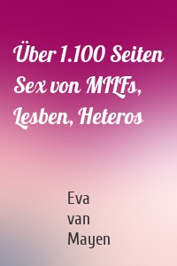 Über 1.100 Seiten Sex von MILFs, Lesben, Heteros