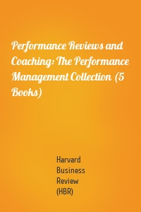 Performance Reviews and Coaching: The Performance Management Collection (5 Books)