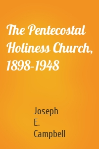 The Pentecostal Holiness Church, 1898–1948