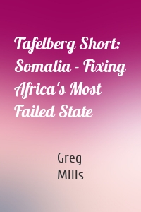 Tafelberg Short: Somalia - Fixing Africa's Most Failed State