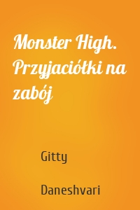 Monster High. Przyjaciółki na zabój