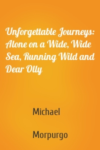Unforgettable Journeys: Alone on a Wide, Wide Sea, Running Wild and Dear Olly