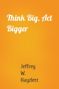 Think Big, Act Bigger