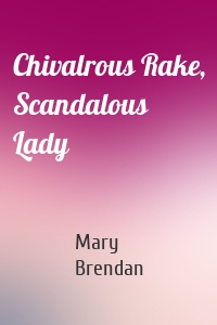 Chivalrous Rake, Scandalous Lady
