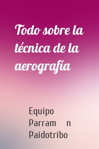 Todo sobre la técnica de la aerografía