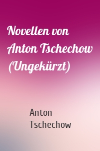 Novellen von Anton Tschechow (Ungekürzt)