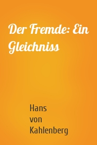 Der Fremde: Ein Gleichniss