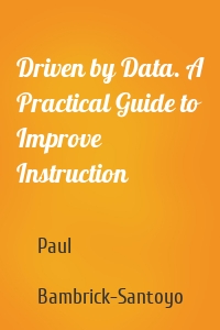 Driven by Data. A Practical Guide to Improve Instruction