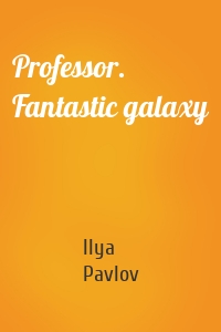 Professor. Fantastic galaxy