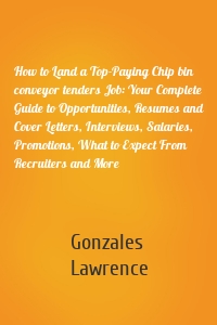 How to Land a Top-Paying Chip bin conveyor tenders Job: Your Complete Guide to Opportunities, Resumes and Cover Letters, Interviews, Salaries, Promotions, What to Expect From Recruiters and More