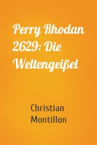 Perry Rhodan 2629: Die Weltengeißel