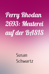 Perry Rhodan 2693: Meuterei auf der BASIS