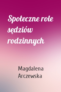 Społeczne role sędziów rodzinnych