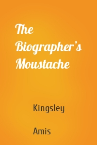 The Biographer’s Moustache