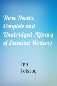 Three Novels: Complete and Unabridged (Library of Essential Writers)