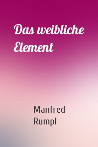 Das weibliche Element