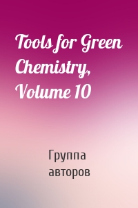 Tools for Green Chemistry, Volume 10