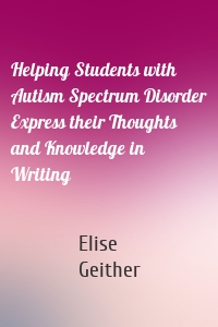 Helping Students with Autism Spectrum Disorder Express their Thoughts and Knowledge in Writing