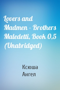 Lovers and Madmen - Brothers Maledetti, Book 0,5 (Unabridged)