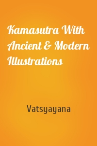 Kamasutra With Ancient & Modern Illustrations