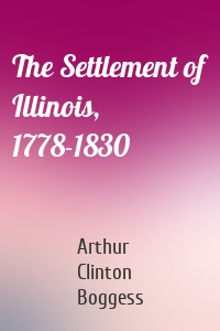 The Settlement of Illinois, 1778-1830