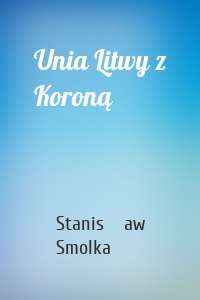 Unia Litwy z Koroną