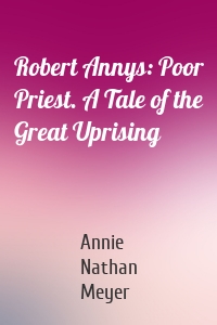 Robert Annys: Poor Priest. A Tale of the Great Uprising