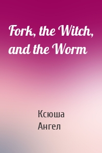 Fork, the Witch, and the Worm